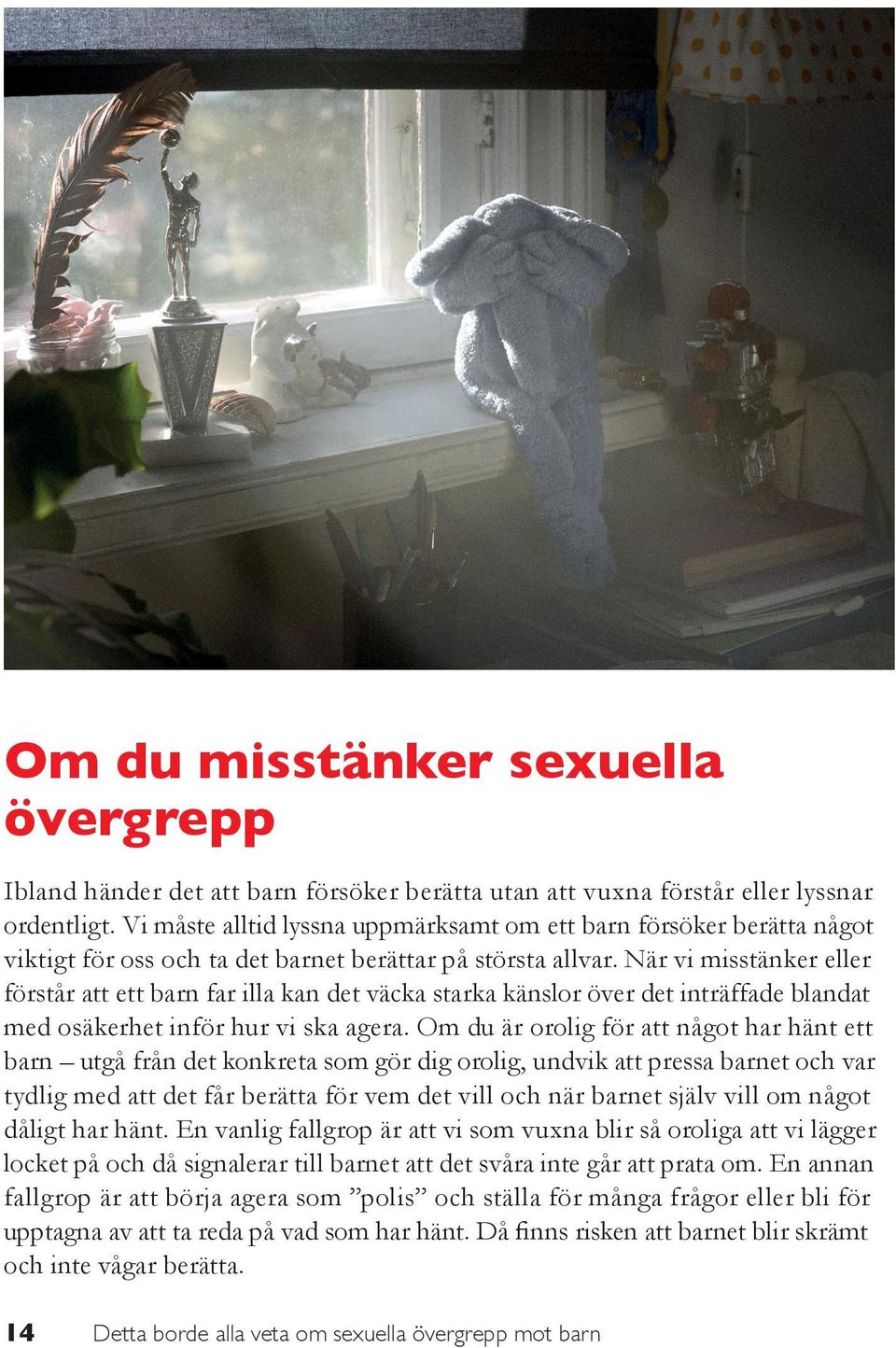 När vi misstänker eller förstår att ett barn far illa kan det väcka starka känslor över det inträffade blandat med osäkerhet inför hur vi ska agera.