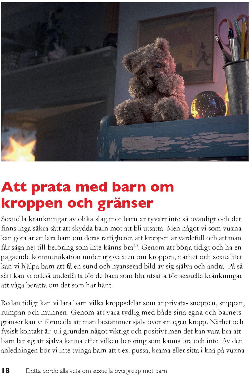 Genom att börja tidigt och ha en pågående kommunikation under uppväxten om kroppen, närhet och sexualitet kan vi hjälpa barn att få en sund och nyanserad bild av sig själva och andra.