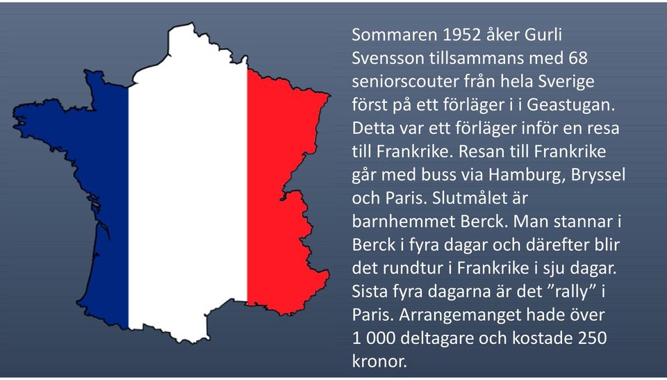 Resan till Frankrike går med buss via Hamburg, Bryssel och Paris. Slutmålet är barnhemmet Berck.