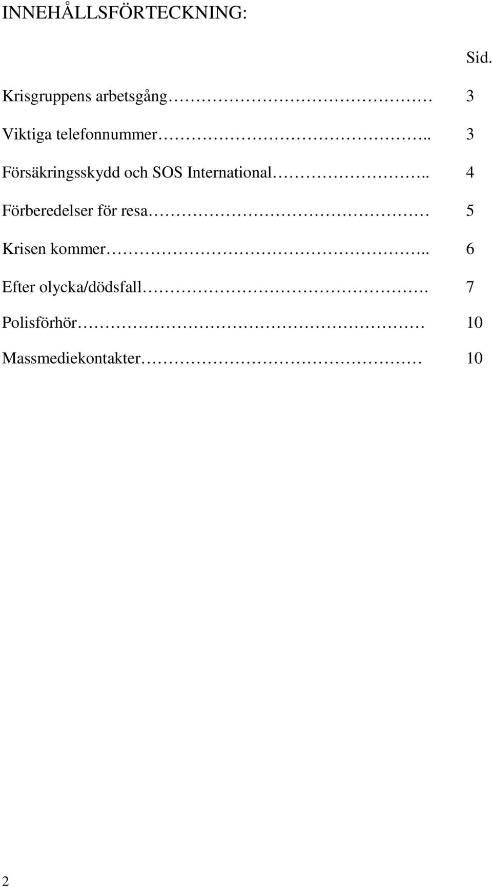 . 3 Försäkringsskydd och SOS International.