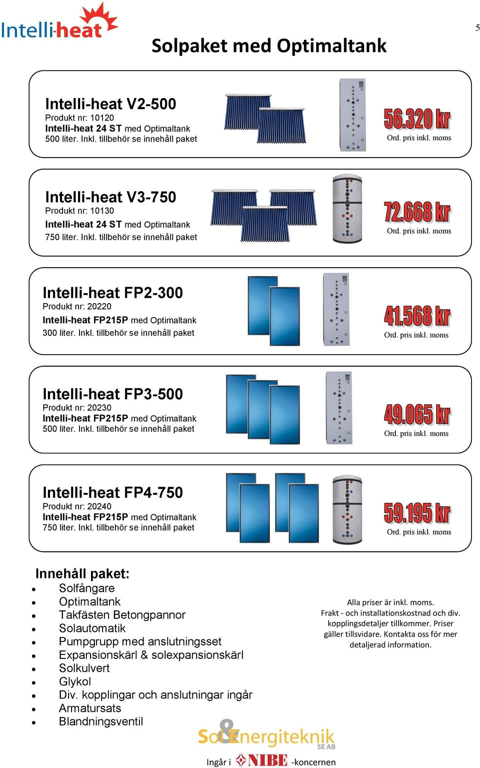 tillbehör Intelli-heat FP2-300 Produkt nr: 20220 Intelli-heat FP215P med Optimaltank 300 liter. Inkl.