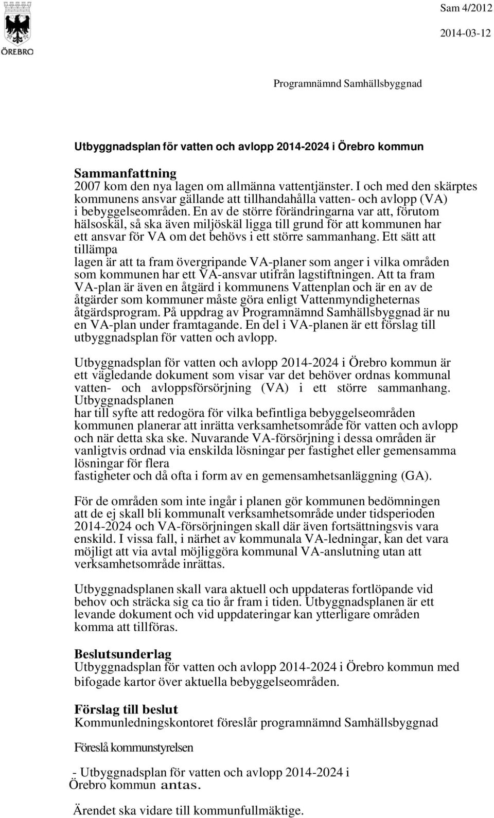 En av de större förändringarna var att, förutom hälsoskäl, så ska även miljöskäl ligga till grund för att kommunen har ett ansvar för VA om det behövs i ett större sammanhang.