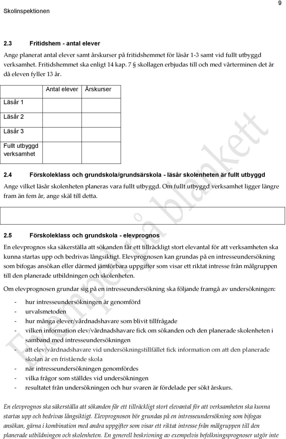 4 Förskoleklass och grundskola/grundsärskola - läsår skolenheten är fullt utbyggd Ange vilket läsår skolenheten planeras vara fullt utbyggd.