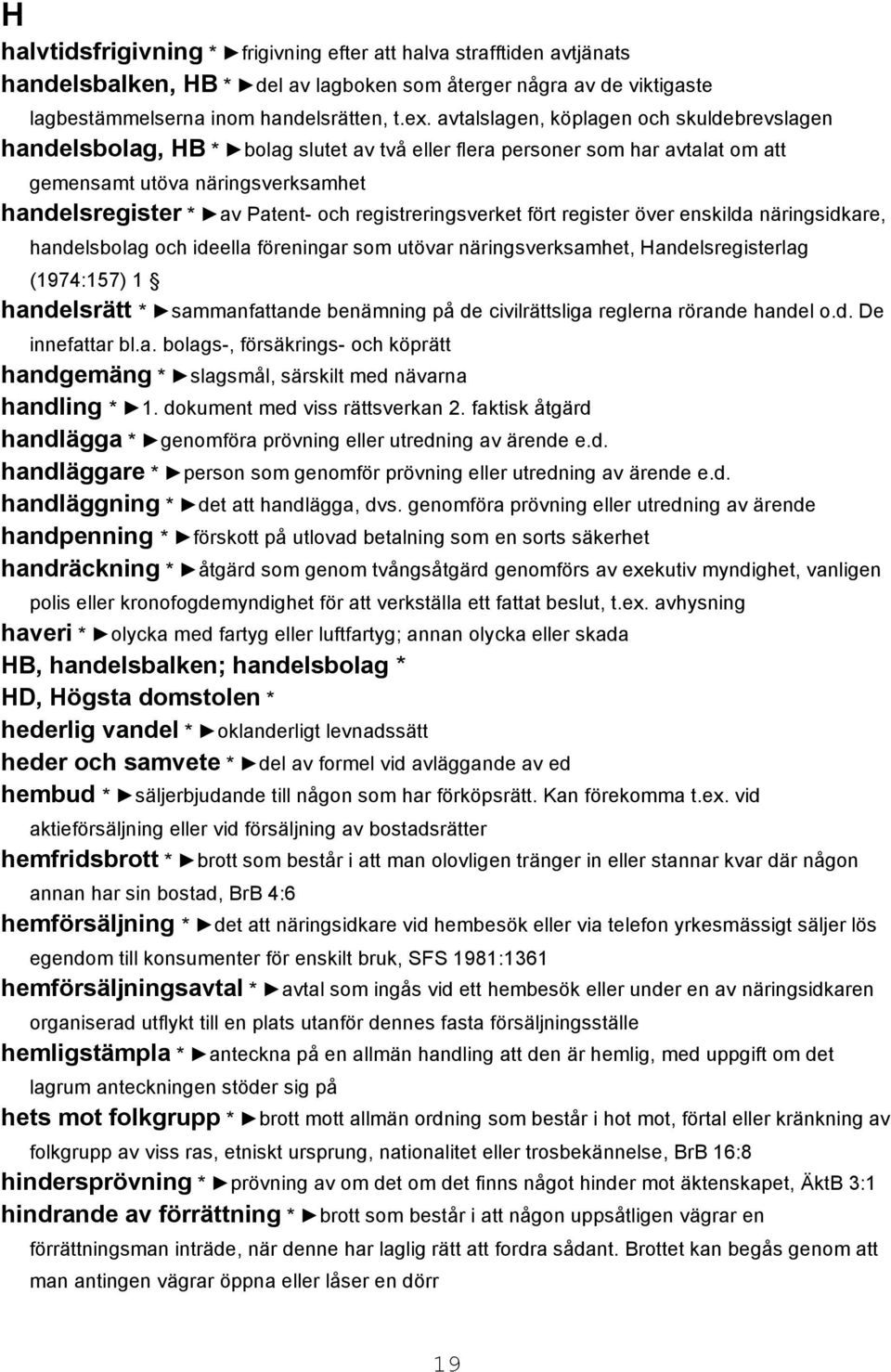 registreringsverket fört register över enskilda näringsidkare, handelsbolag och ideella föreningar som utövar näringsverksamhet, Handelsregisterlag (1974:157) 1 handelsrätt * sammanfattande benämning