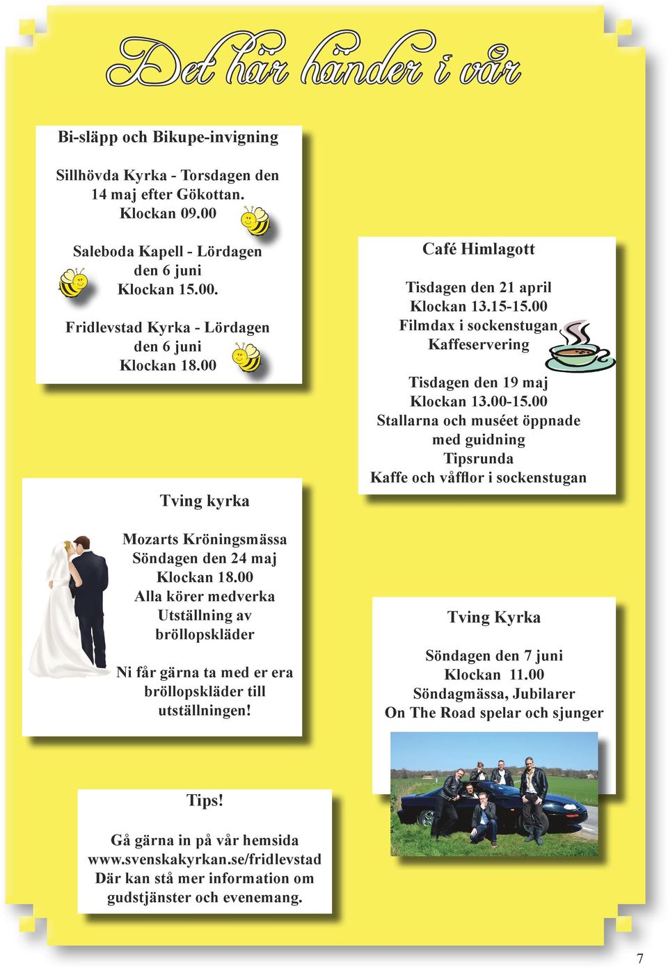 Café Himlagott Tisdagen den 21 april Klockan 13.15-15.00 Filmdax i sockenstugan Kaffeservering Tisdagen den 19 maj Klockan 13.00-15.