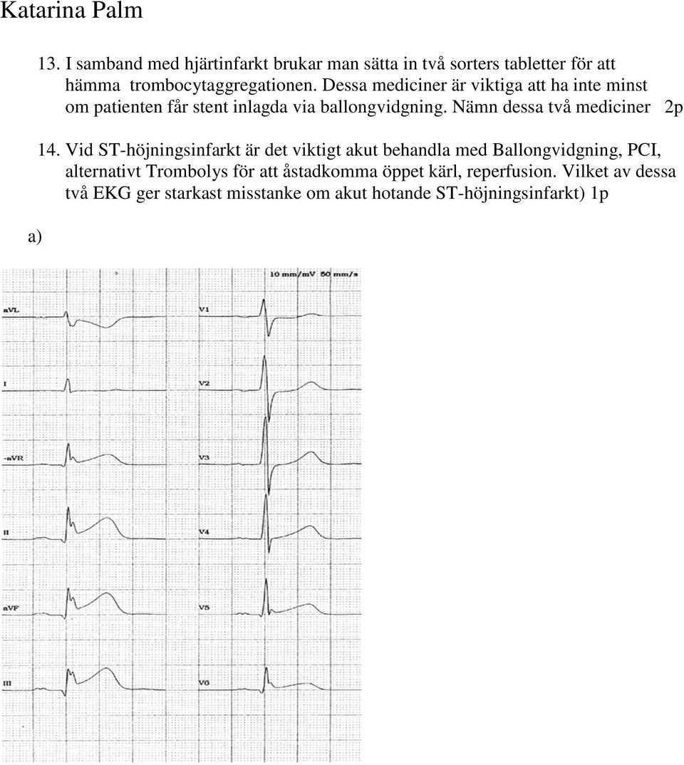 Dessa mediciner är viktiga att ha inte minst om patienten får stent inlagda via ballongvidgning.