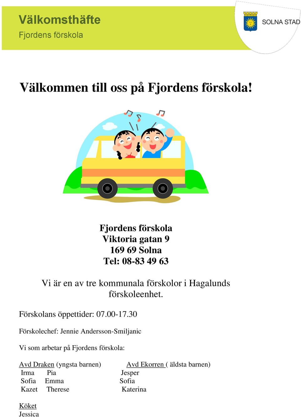 Hagalunds förskoleenhet. Förskolans öppettider: 07.00-17.