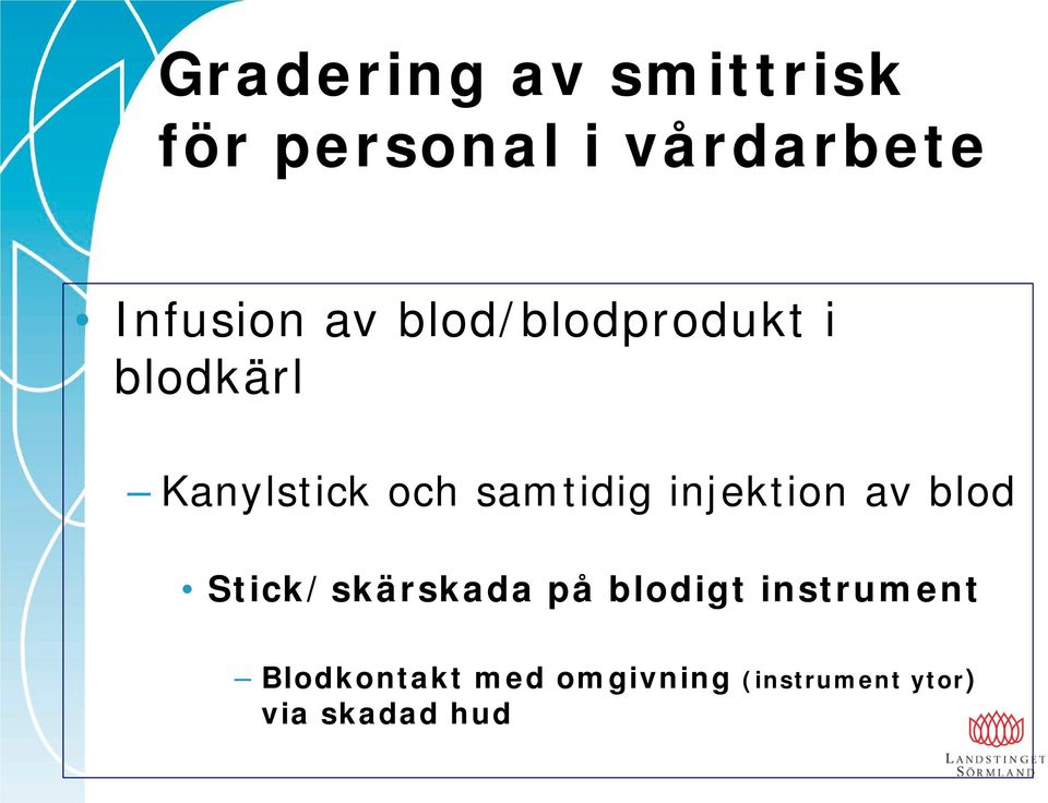 samtidig injektion av blod Stick/skärskada på blodigt