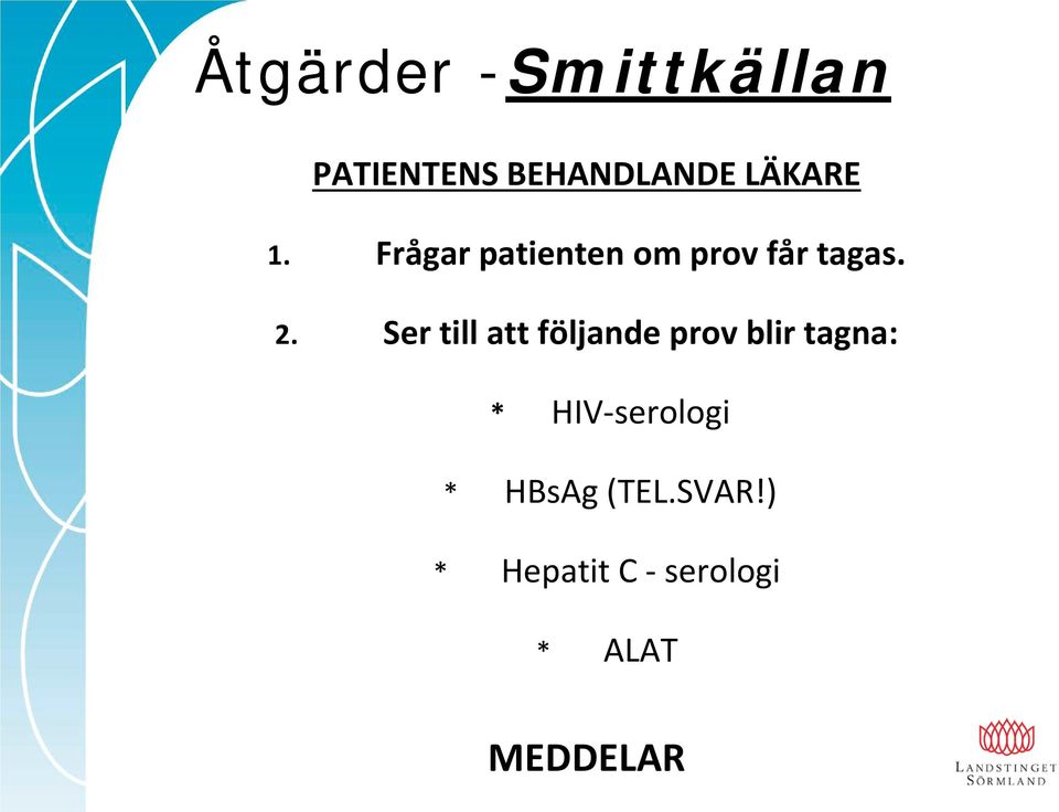 Ser till att följande prov blir tagna: *