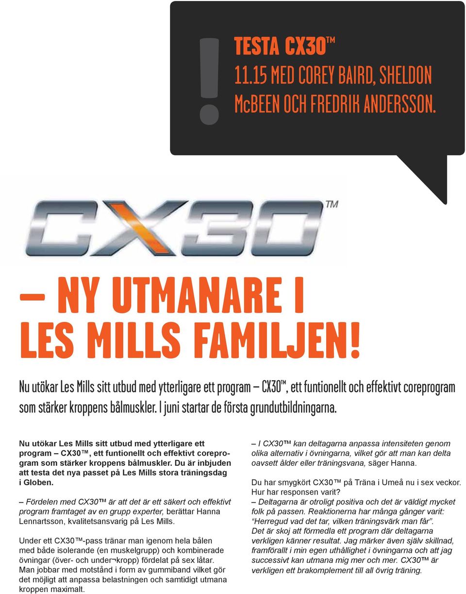 Nu utökar Les Mills sitt utbud med ytterligare ett program CX30, ett funtionellt och effektivt coreprogram som stärker kroppens bålmuskler.