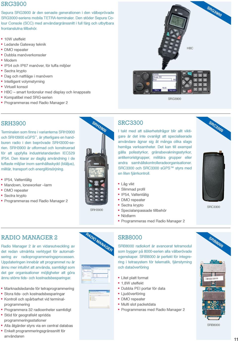 SRG3900 10W uteffekt Ledande Gateway teknik DMO repeater Dubbla manöverkonsoler Modem IP54 och IP67 manöver, för tuffa miljöer Sectra krypto Dag och nattläge i manövern Intelligent volymstyrning