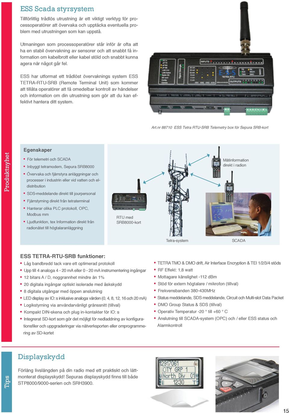 ESS har utformat ett trådlöst övervaknings system ESS TETRA-RTU-SRB (Remote Terminal Unit) som kommer att tillåta operatörer att få omedelbar kontroll av händelser och information om din utrustning