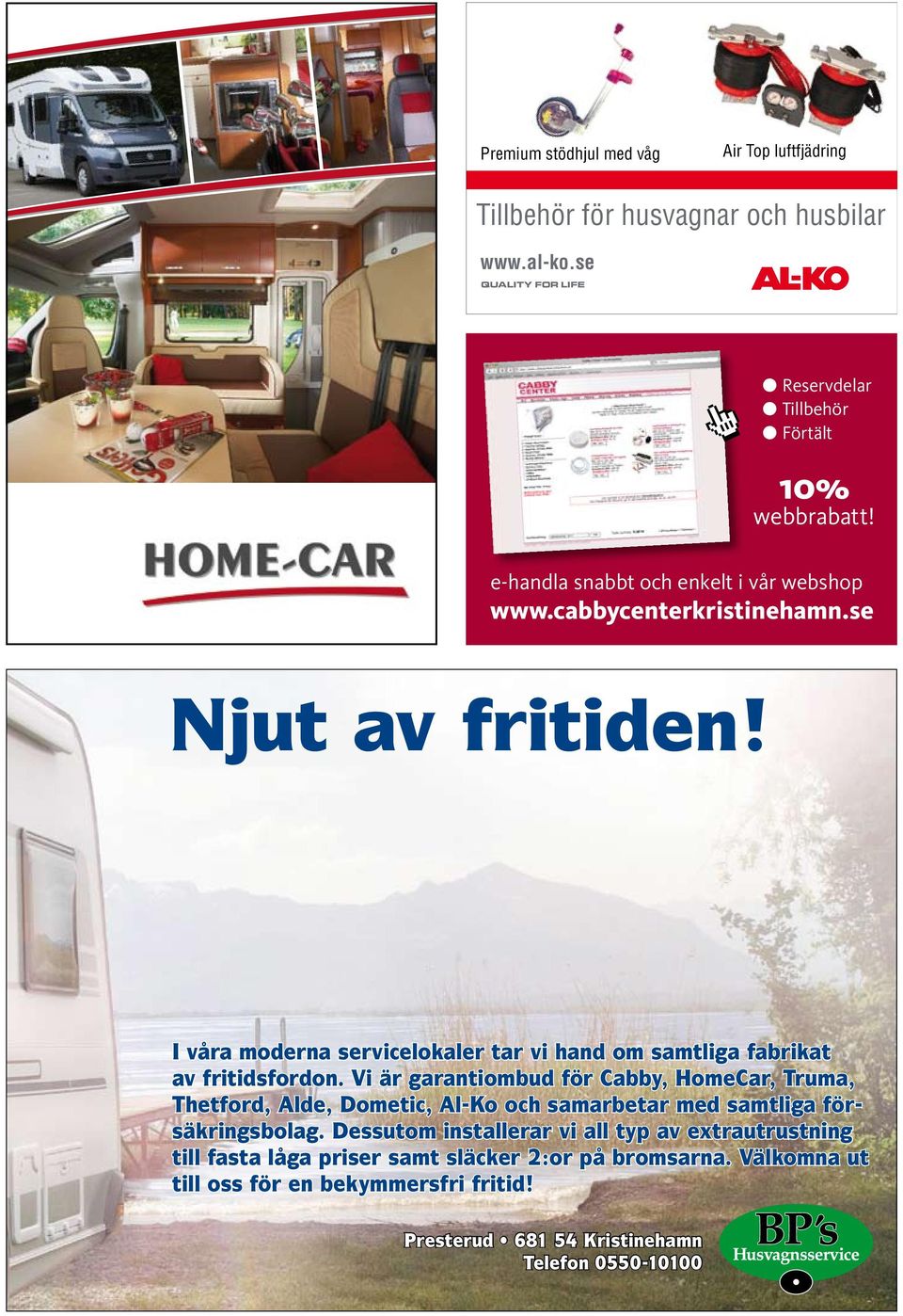 se Njut av fritiden! I våra moderna servicelokaler tar vi hand om samtliga fabrikat av fritidsfordon.