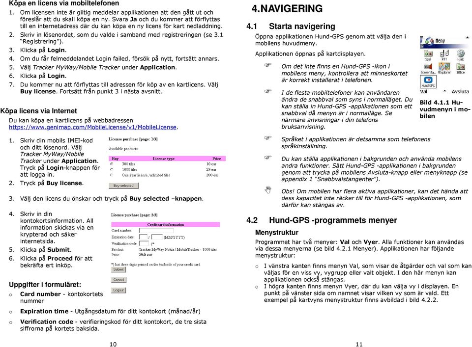 4. Om du får felmeddelandet Lgin failed, försök på nytt, frtsätt annars. 5. Välj Tracker MyWay/Mbile Tracker under Applicatin. 6. Klicka på Lgin. 7.