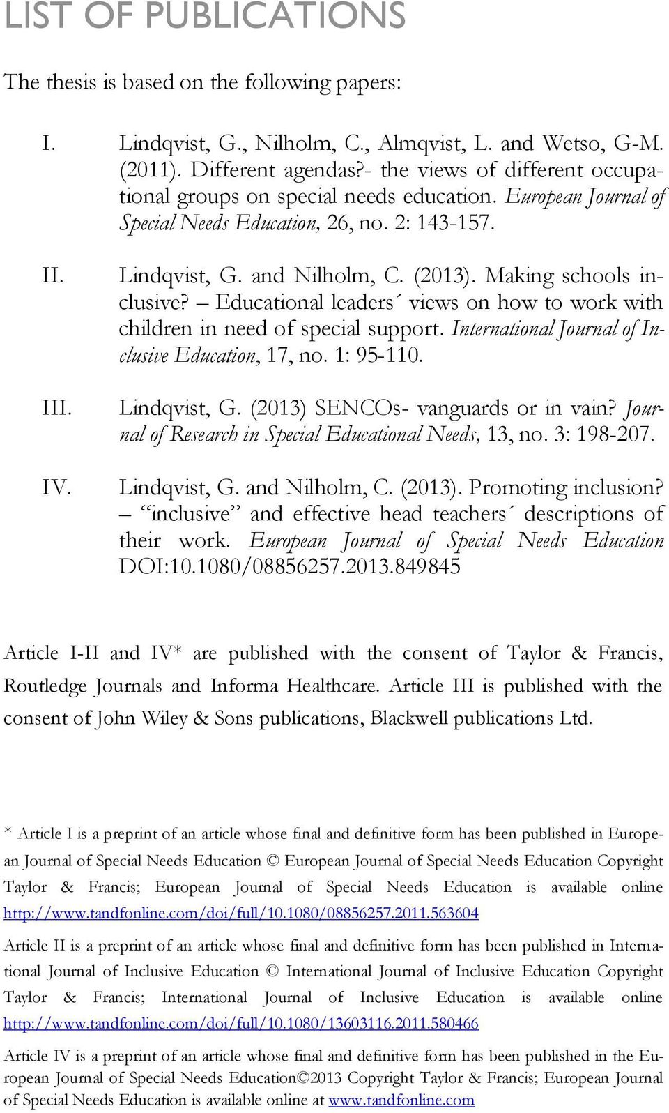Making schools inclusive? Educational leaders views on how to work with children in need of special support. International Journal of Inclusive Education, 17, no. 1: 95-110. Lindqvist, G.