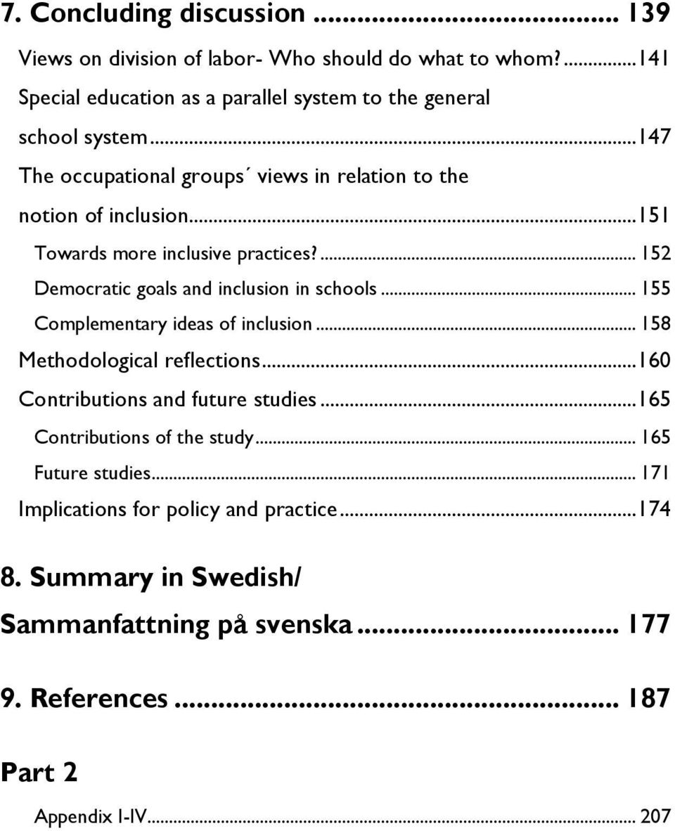 .. 155 Complementary ideas of inclusion... 158 Methodological reflections... 160 Contributions and future studies... 165 Contributions of the study.