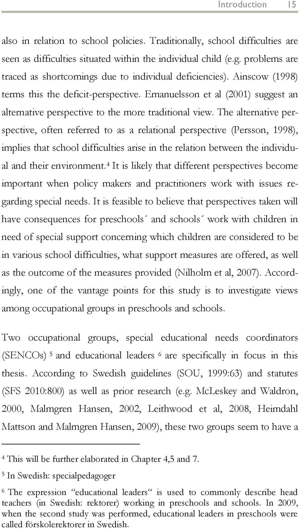 Emanuelsson et al (2001) suggest an alternative perspective to the more traditional view.