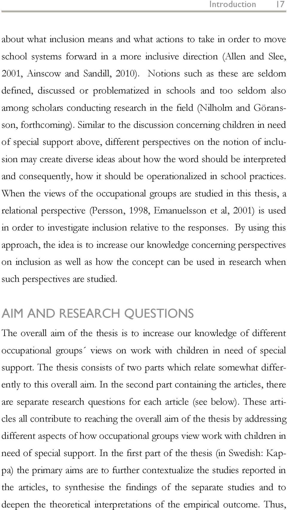 Similar to the discussion concerning children in need of special support above, different perspectives on the notion of inclusion may create diverse ideas about how the word should be interpreted and