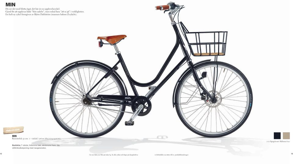 En helt ny cykel formgiven av Björn Dahlström (mannen bakom Z-cykeln). värdig-och-rofylld MIN Ramstorlek 52 cm. 7 - växlad. (art.