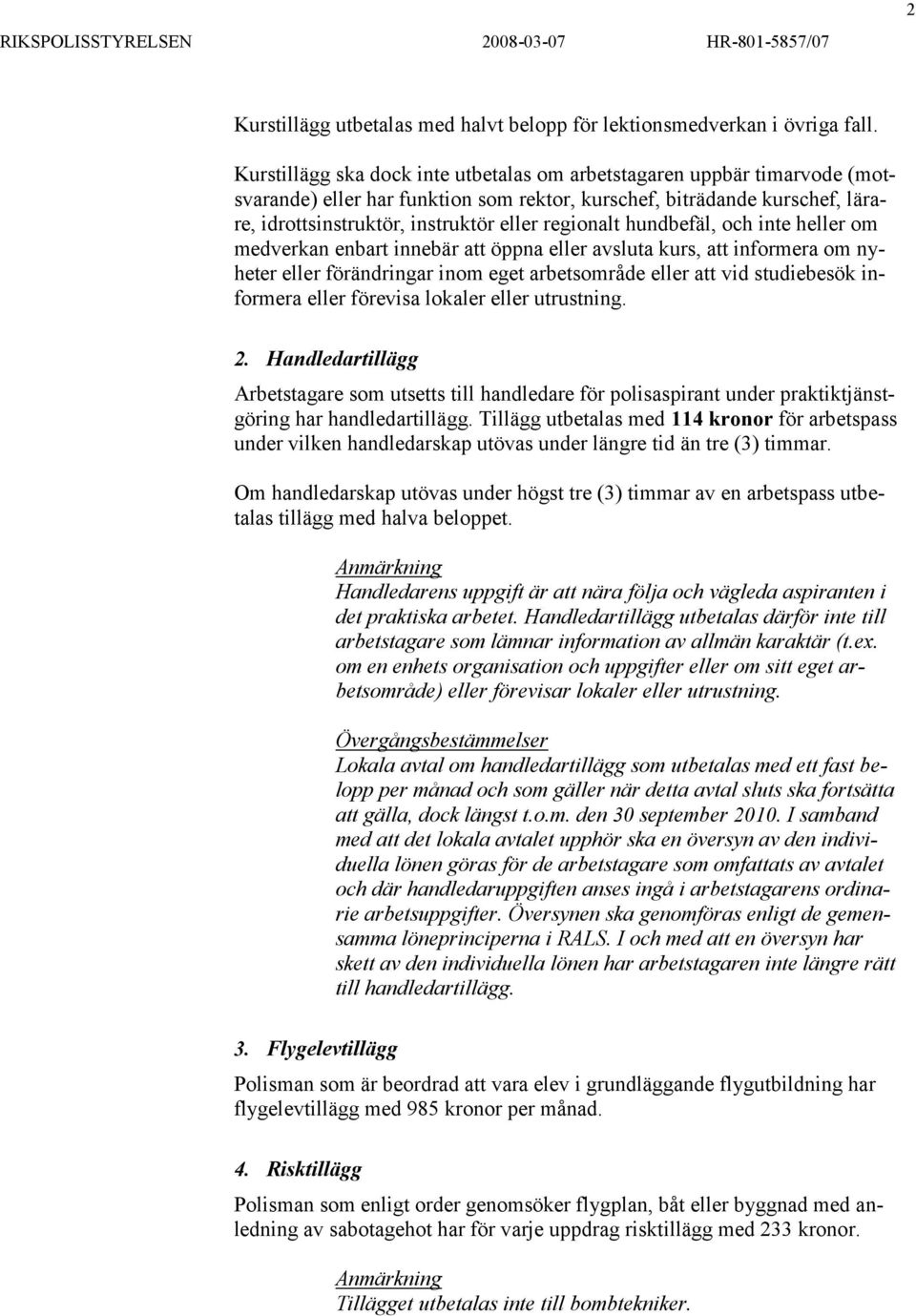 hundbefäl, och inte heller om medverkan enbart innebär att öppna eller avsluta kurs, att informera om nyheter eller förändringar inom eget arbetsområde eller att vid studiebesök informera eller