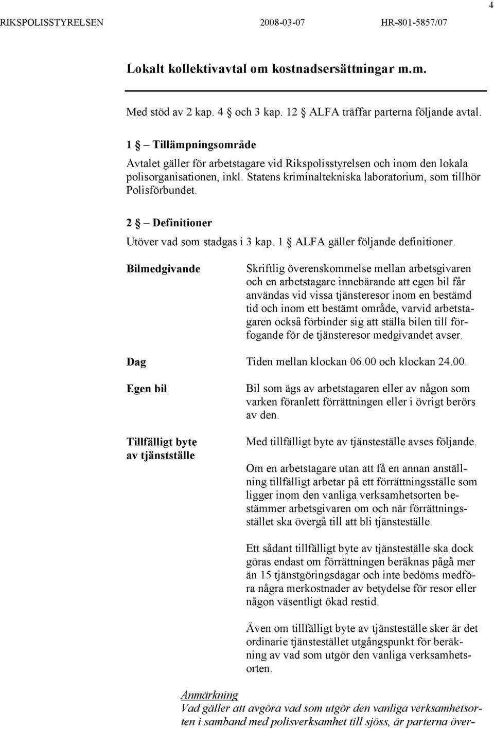 2 Definitioner Utöver vad som stadgas i 3 kap. 1 ALFA gäller följande definitioner.