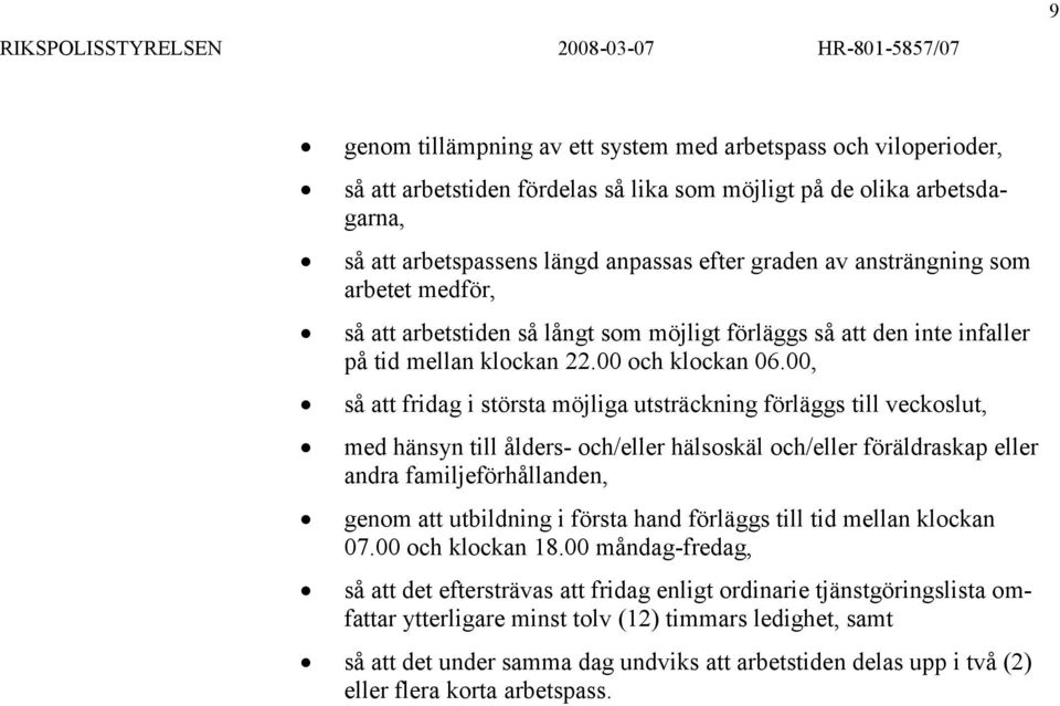 00, så att fridag i största möjliga utsträckning förläggs till veckoslut, med hänsyn till ålders- och/eller hälsoskäl och/eller föräldraskap eller andra familjeförhållanden, genom att utbildning i