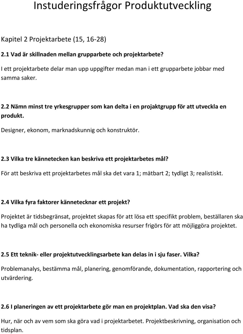 Designer, ekonom, marknadskunnig och konstruktör. 2.3 Vilka tre kännetecken kan beskriva ett projektarbetes mål?