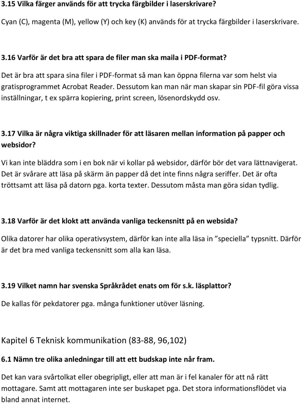 Dessutom kan man när man skapar sin PDF-fil göra vissa inställningar, t ex spärra kopiering, print screen, lösenordskydd osv. 3.