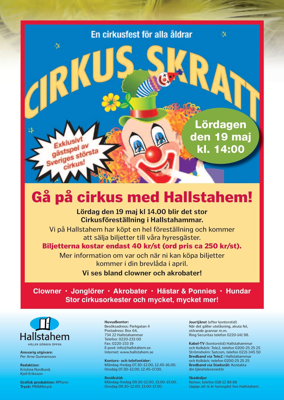 Mer information om var och när ni kan köpa biljetter kommer i din brevlåda i april. Vi ses bland clowner och akrobater!