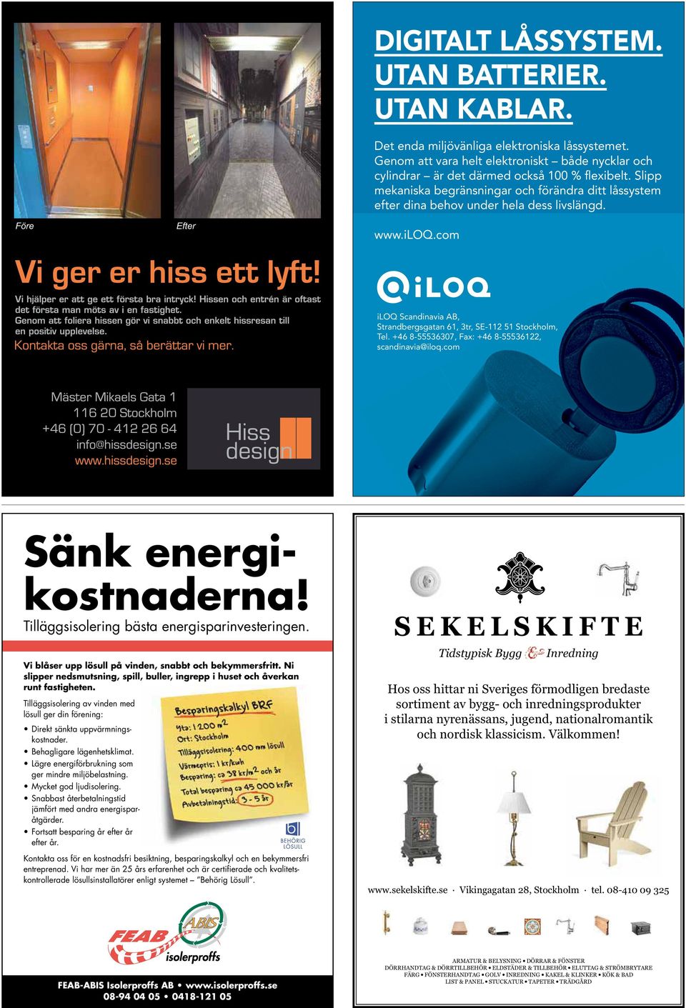 www.iloq.com iloq Scandinavia AB, Strandbergsgatan 61, 3tr, SE-112 51 Stockholm, Tel. +46 8-55536307, Fax: +46 8-55536122, scandinavia@iloq.com Sänk energikostnaderna!