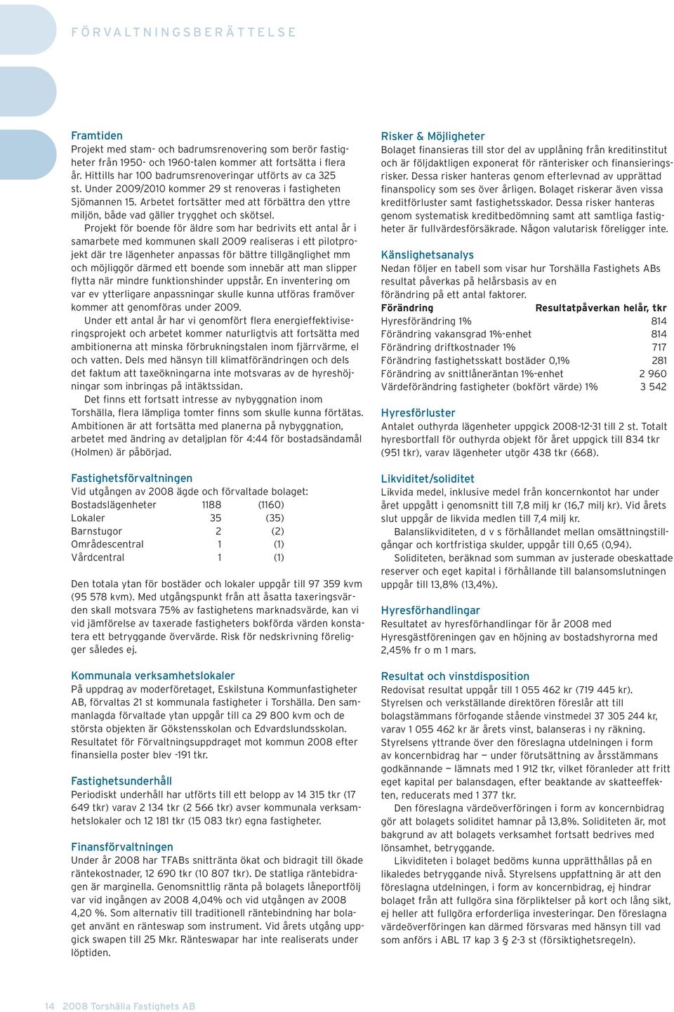 Arbetet fortsätter med att förbättra den yttre miljön, både vad gäller trygghet och skötsel.