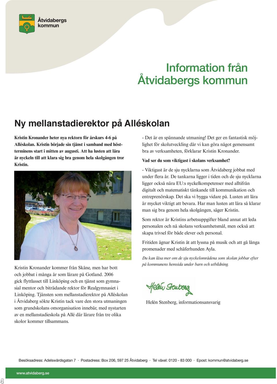 - Det är en spännande utmaning! Det ger en fantastisk möjlighet för skolutveckling där vi kan göra något gemensamt bra av verksamheten, förklarar Kristin Kronander.