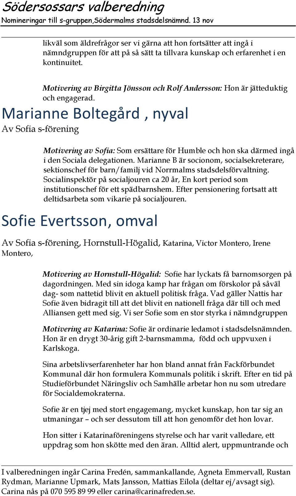 Marianne Boltegård, nyval Av Sofia s-förening Motivering av Sofia: Som ersättare för Humble och hon ska därmed ingå i den Sociala delegationen.