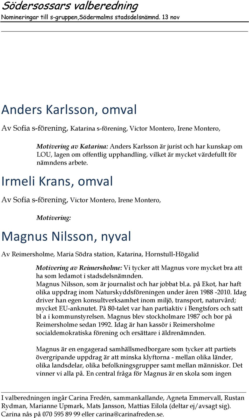 Irmeli Krans, omval Av Sofia s-förening, Victor Montero, Irene Montero, Motivering: Magnus Nilsson, nyval Av Reimersholme, Maria Södra station, Katarina, Hornstull-Högalid Motivering av Reimersholme: