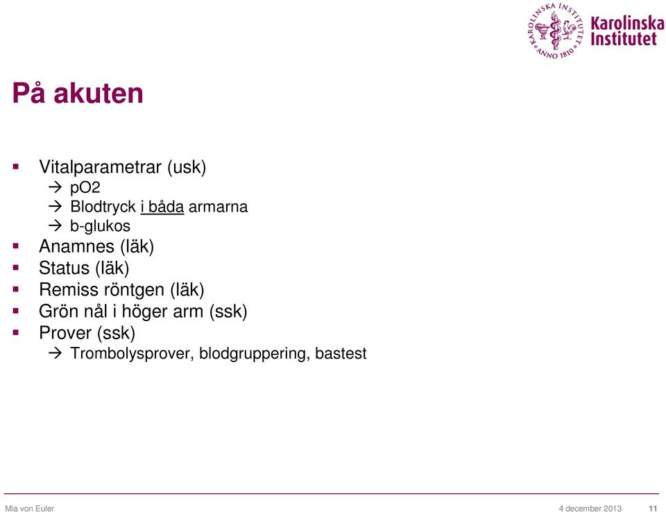 röntgen (läk) Grön nål i höger arm (ssk) Prover (ssk)