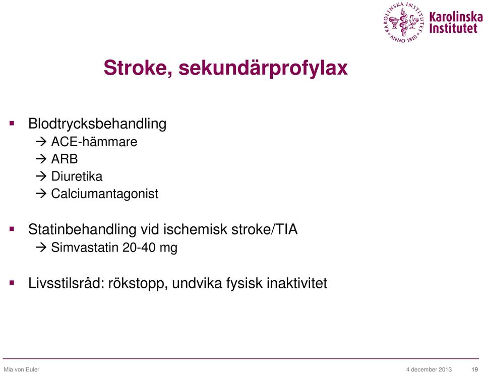 ischemisk stroke/tia Simvastatin 20-40 mg Livsstilsråd: