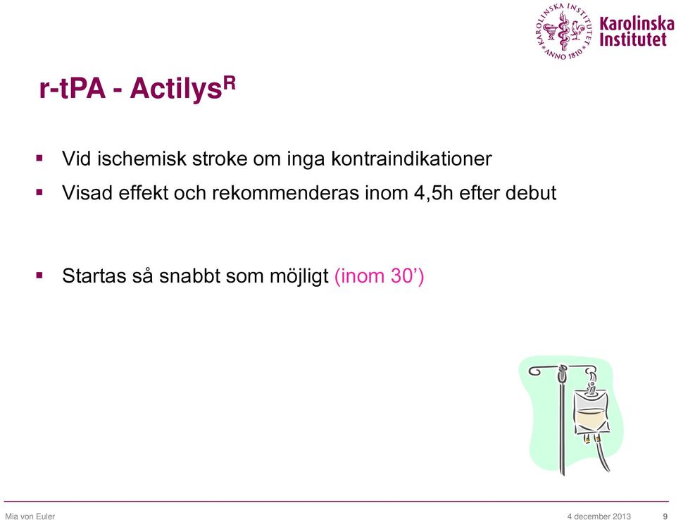 rekommenderas inom 4,5h efter debut Startas så