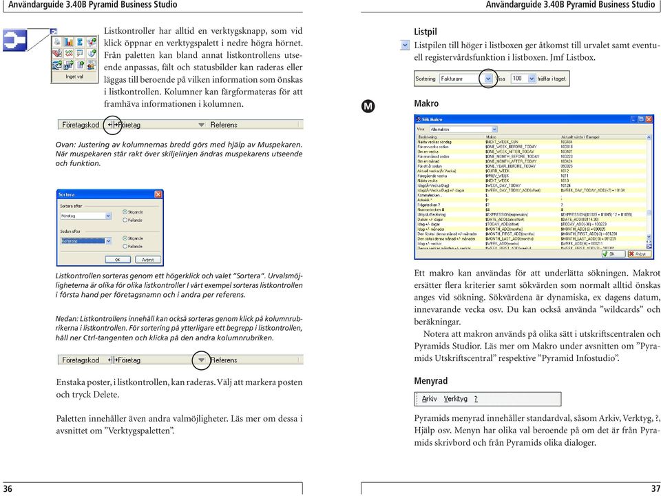 Kolumner kan färgformateras för att framhäva informationen i kolumnen.