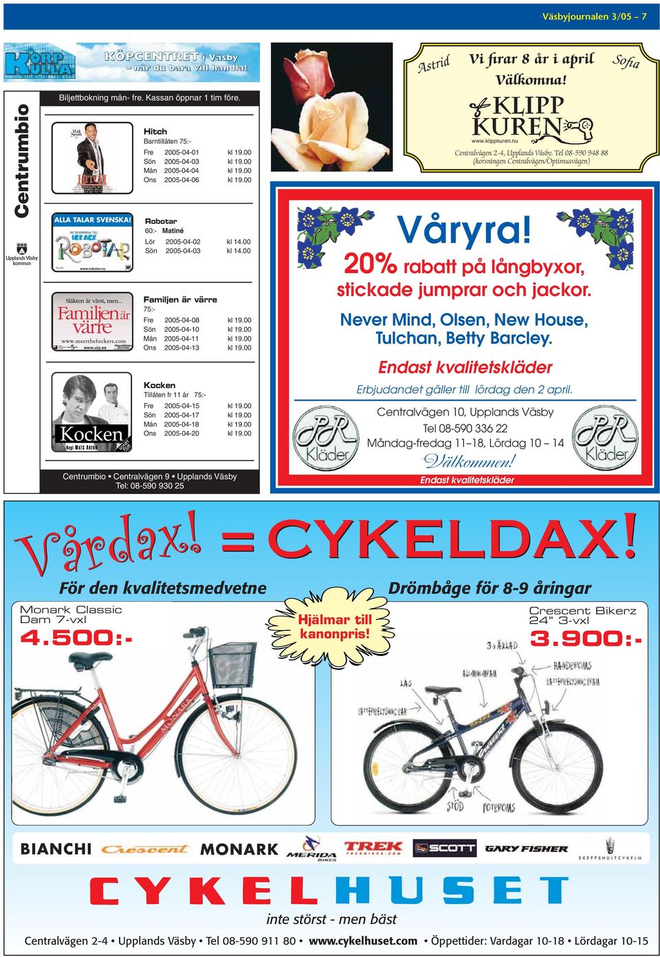 00 Familjen är värre 75:- Fre 2005-04-08 kl 19.00 Sön 2005-04-10 kl 19.00 Mån 2005-04-11 kl 19.00 Ons 2005-04-13 kl 19.00 Kocken Tillåten fr 11 år 75:- Fre 2005-04-15 kl 19.00 Sön 2005-04-17 kl 19.