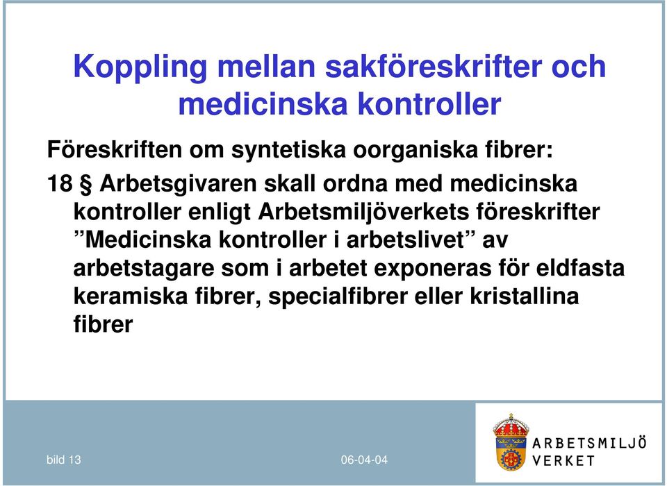 Arbetsmiljöverkets föreskrifter Medicinska kontroller i arbetslivet av arbetstagare som