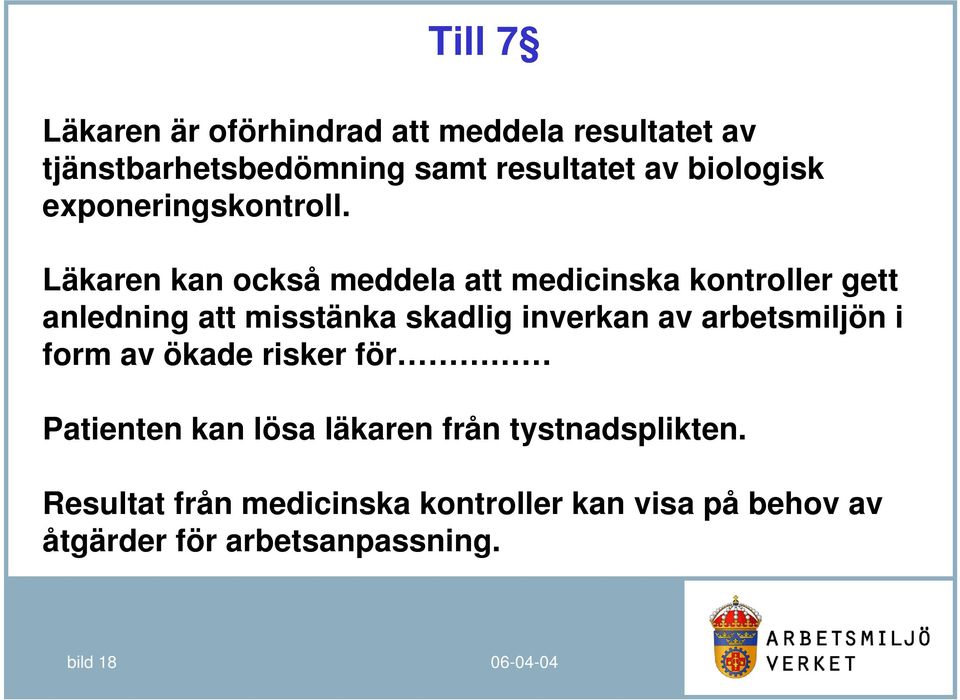 Läkaren kan också meddela att medicinska kontroller gett anledning att misstänka skadlig inverkan av