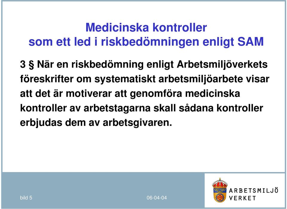 arbetsmiljöarbete visar att det är motiverar att genomföra medicinska