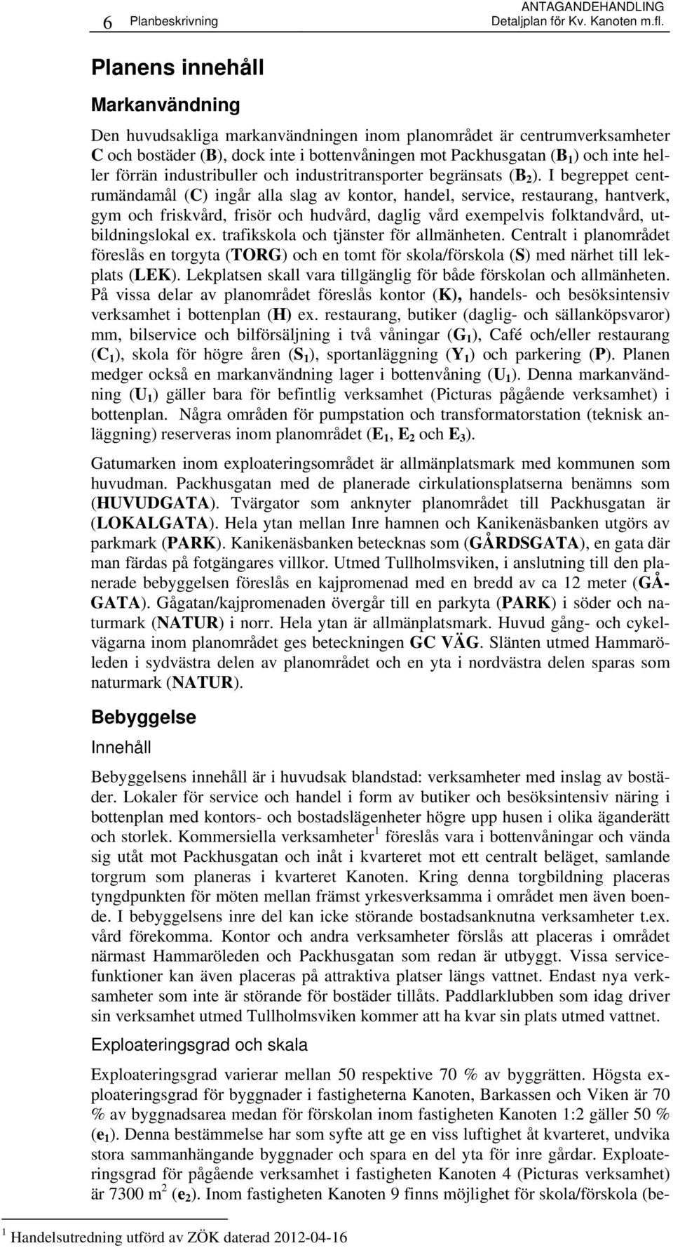 industribuller och industritransporter begränsats (B 2 ).