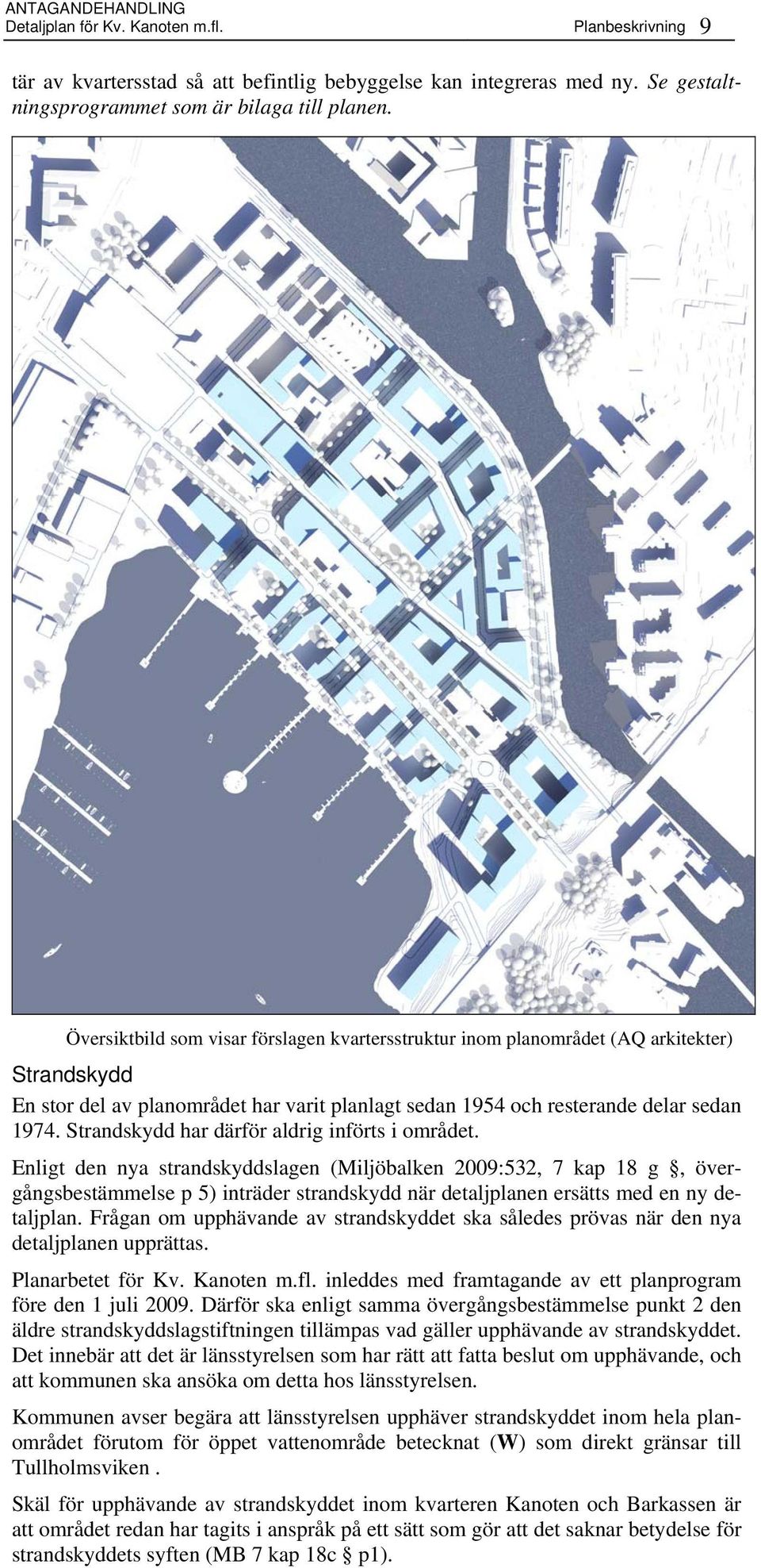 Strandskydd har därför aldrig införts i området.