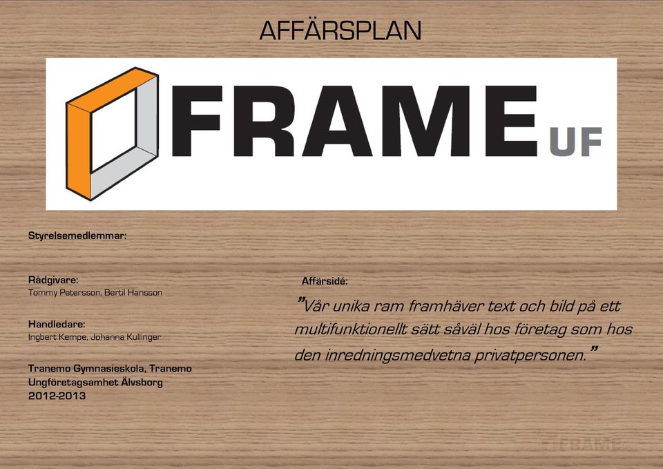 Ungföretagsamhet Älvsborg 2012-2013 Affärsidé: Vår unika ram framhäver text och