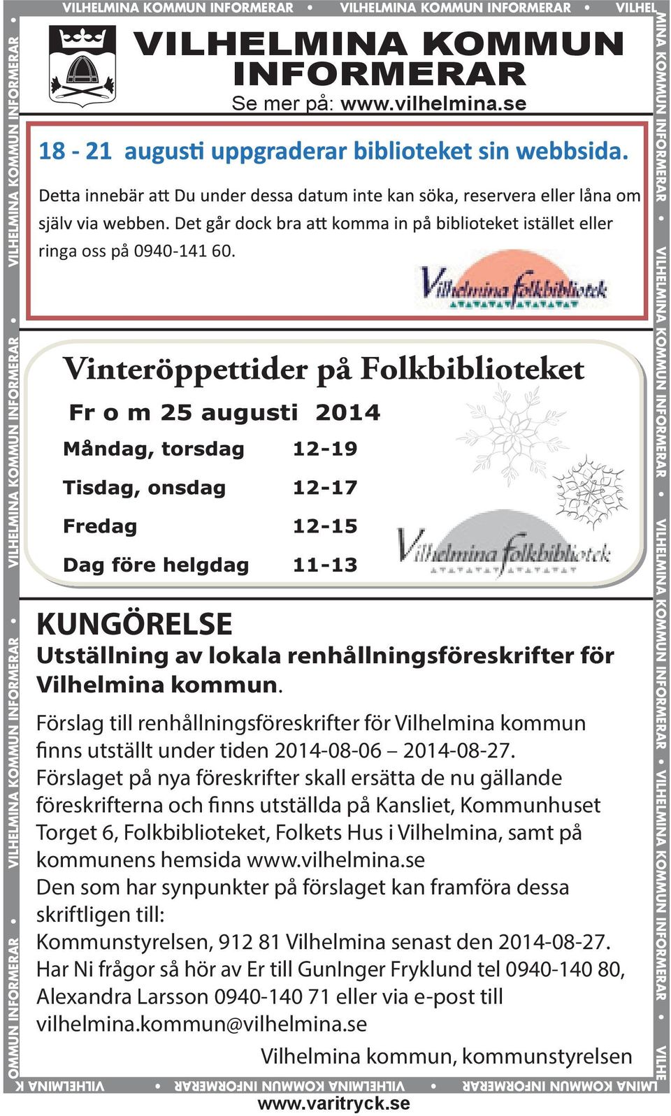 på: www.vilhelmina.se ringa oss på 0940-141 60. KUNGÖRELSE Utställning av lokala renhållningsföreskrifter för Vilhelmina kommun.