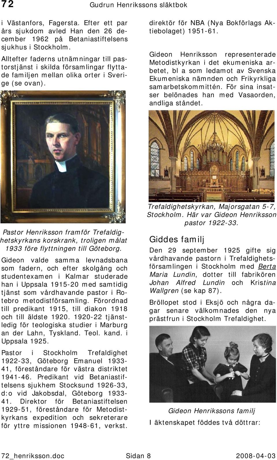 Gideon Henriksson representerade Metodistkyrkan i det ekumeniska arbetet, bl a som ledamot av Svenska Ekumeniska nämnden och Frikyrkliga samarbetskommittén.