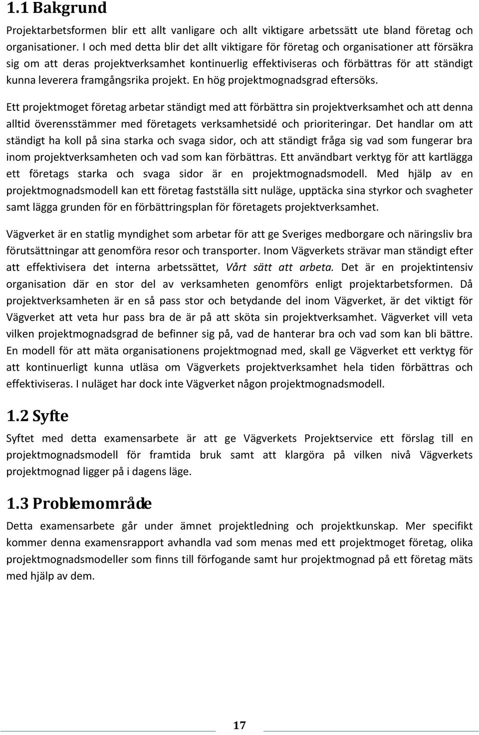 framgångsrika projekt. En hög projektmognadsgrad eftersöks.