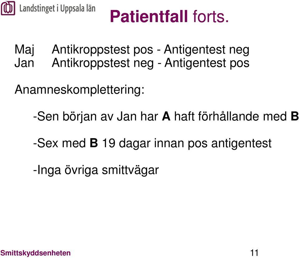 - Antigentest pos Anamneskomplettering: -Sen början av Jan har A