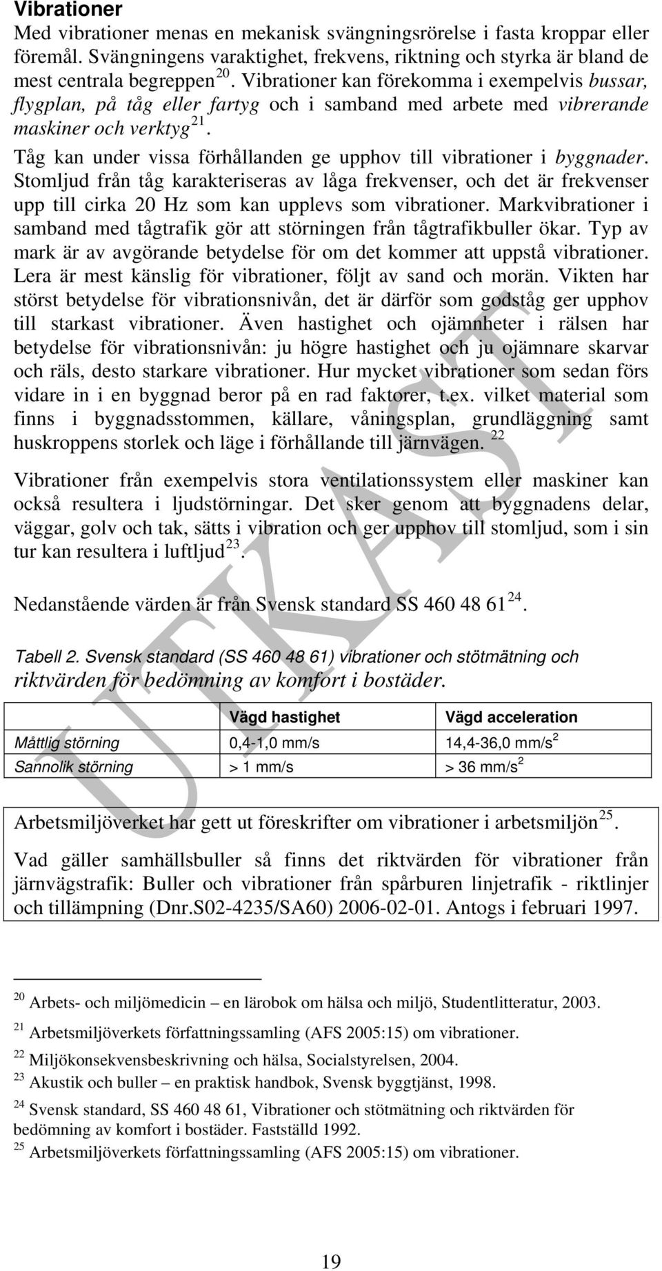 Tåg kan under vissa förhållanden ge upphov till vibrationer i byggnader.